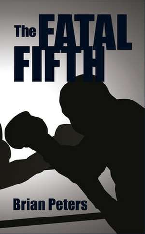 The Fatal Fifth de Brian Peters