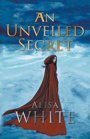 An Unveiled Secret de Alisa White