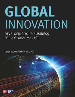 Global Innovation: Developing Your Business for a Global Market de Jonathan Reuvid