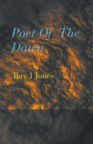 Poet Of The Dawn de Ray J. Jones