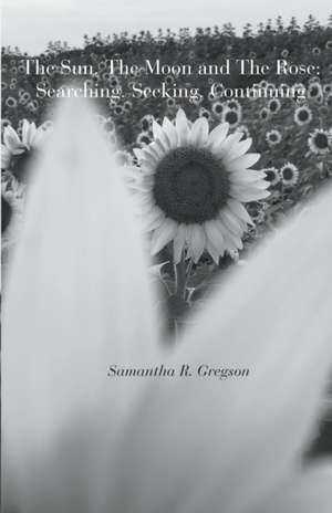 The Sun, The Moon and The Rose de Samantha R. Gregson