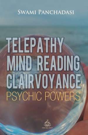 Telepathy, Mind Reading, Clairvoyance, and Other Psychic Powers de Panchadasi Panchadasi