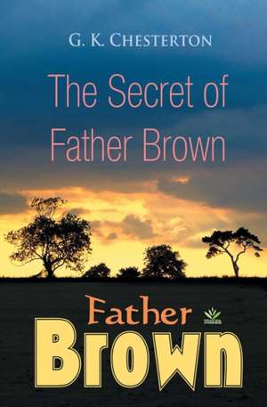 The Secret of Father Brown de G. K. Chesterton