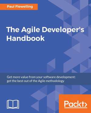 The Agile Developer's Handbook de Paul Flewelling