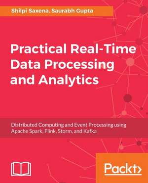 Practical Real-time Data Processing and Analytics de Saurabh Gupta