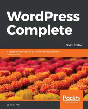 WordPress Complete - Sixth Edition de Karol Król