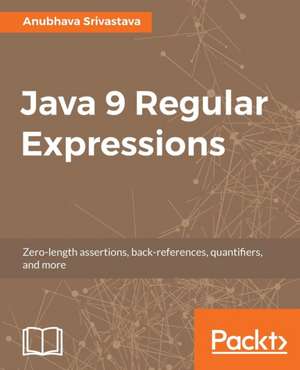 Java 9 Regular Expressions de Anubhava Srivastava