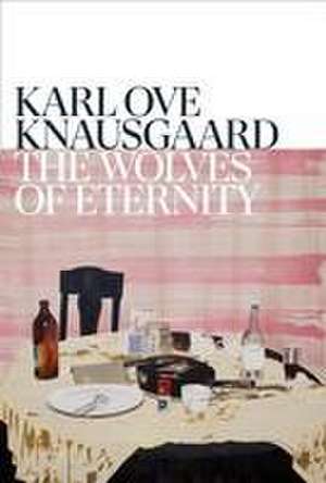 The Wolves of Eternity de Karl Ove Knausgaard