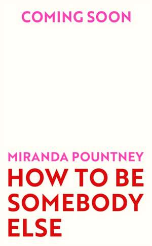 How to Be Somebody Else de Miranda Pountney