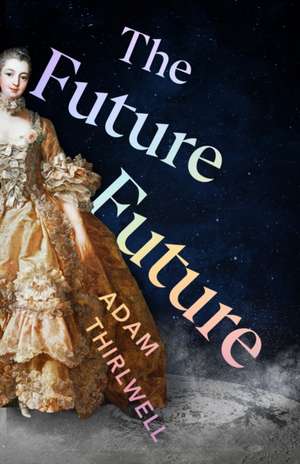 The Future Future de Adam Thirlwell