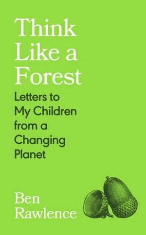 Think Like a Forest de Ben Rawlence