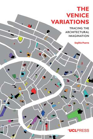 Venice Variations: Tracing the Architectural Imagination de Sophia Psarra