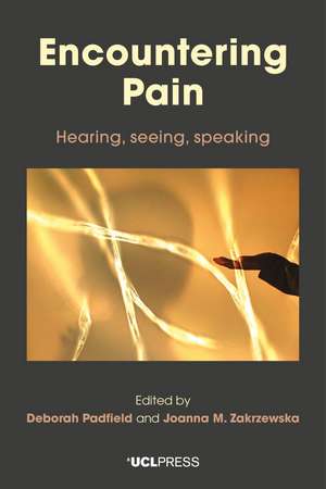 Encountering Pain: Hearing, Seeing, Speaking de Deborah Padfield