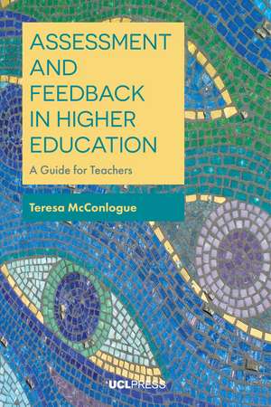 Assessment and Feedback in Higher Education: A Guide for Teachers de Teresa McConlogue