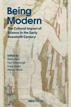 Being Modern: The Cultural Impact of Science in the Early Twentieth Century de Robert Bud