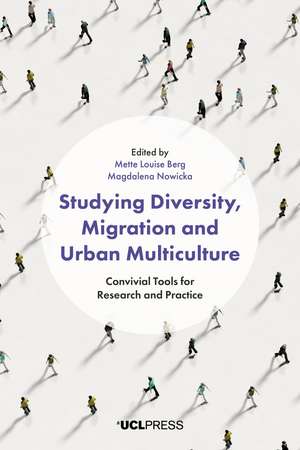 Studying Diversity, Migration and Urban Multiculture: Convivial Tools for Research and Practice de Mette Louise Berg