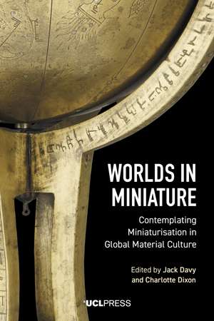 Worlds in Miniature: Contemplating Miniaturisation in Global Material Culture de Jack Davy