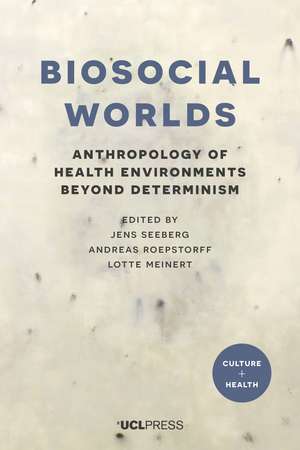 Biosocial Worlds: Anthropology of Health Environments Beyond Determinism de Jens Seeberg