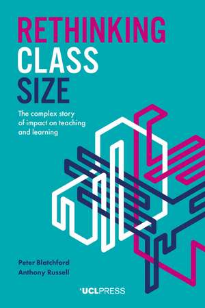 Rethinking Class Size: The Complex Story of Impact on Teaching and Learning de Peter Blatchford