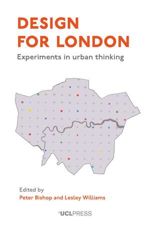 Design for London: Experiments in Urban Thinking de Peter Bishop