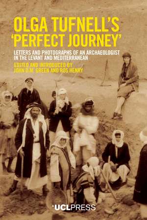 Olga Tufnell's “Perfect Journey”: Letters and Photographs of an Archaeologist in the Levant and Mediterranean de John D.M. Green