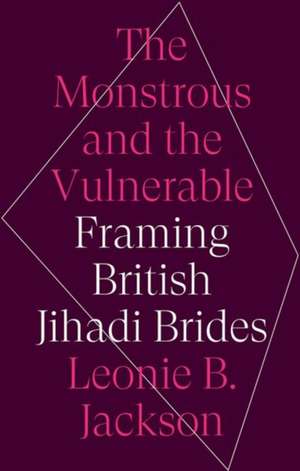 The Monstrous and the Vulnerable de Leonie B. Jackson