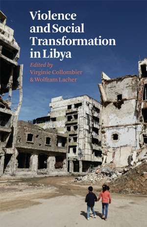 Violence and Social Transformation in Libya de Virginie Collombier