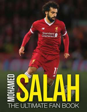 Mohamed Salah: The Ultimate Fan Book de Adrian Besley