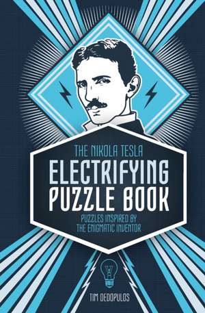 The Nikola Tesla Electrifying Puzzle Book: Puzzles Inspired by the Enigmatic Inventor de Richard Wolfrik Galland