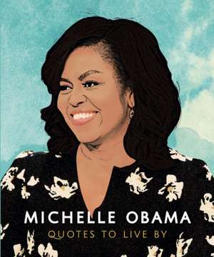 Michelle Obama: Quotes to Live by de Orange Hippo