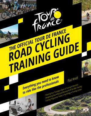 Knott, P: Official Tour de France Road Cycling Training Guid de Paul Knott