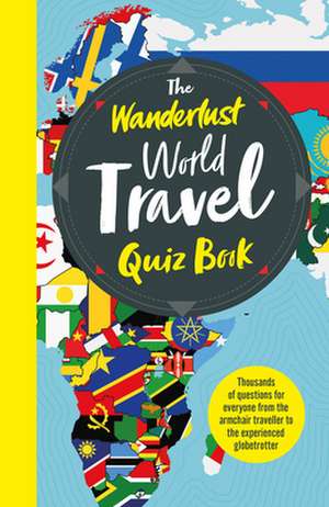 The Wanderlust World Travel Quiz Book de Elizabeth Atkin