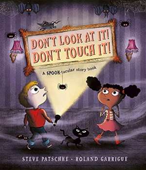 Don't Look at It! Don't Touch It!: A Spook-Tacular Story Book de Steve Patschke