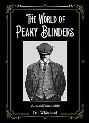 The World of Peaky Blinders de Dan Whitehead