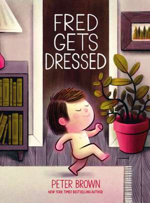 Fred Gets Dressed de Peter Brown