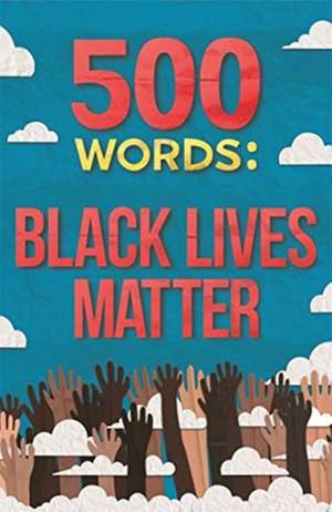 500 Words: Black Lives Matter de Various Various