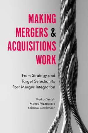 Making Mergers and Acquisitions Work de Markus Venzin