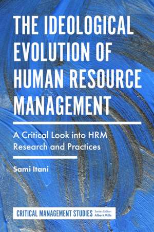 The Ideological Evolution of Human Resource Mana – A Critical Look into HRM Research and Practices de Sami Itani