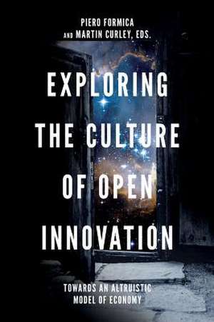 Exploring the Culture of Open Innovation – Towards an Altruistic Model of Economy de Piero Formica