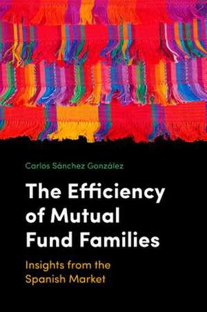 The Efficiency of Mutual Fund Families – Insights from the Spanish Market de Carlos SÃ¡nchez GonzÃ¡