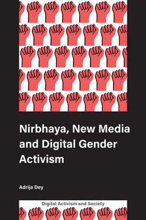 Nirbhaya, New Media and Digital Gender Activism de Adrija Dey