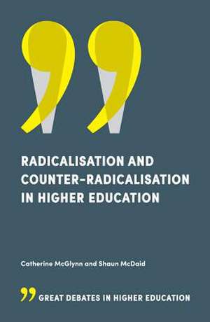 Radicalisation and Counter–Radicalisation in Higher Education de Catherine Mcglynn