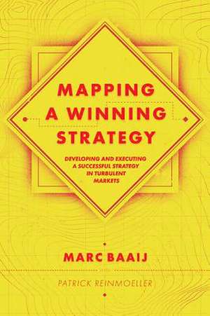 Mapping a Winning Strategy – Developing and Executing a Successful Strategy in Turbulent Markets de Marc Baaij