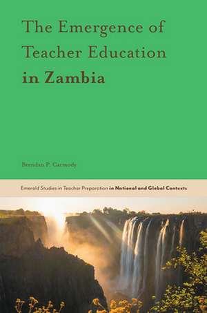 The Emergence of Teacher Education in Zambia de Brendan P. Carmody