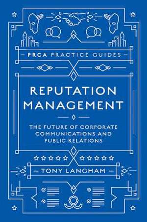 Reputation Management – The Future of Corporate Communications and Public Relations de Tony Langham