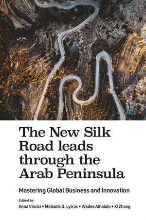 The New Silk Road leads through the Arab Peninsu – Mastering Global Business and Innovation de Anna Visvizi