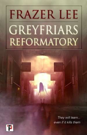 Greyfriars Reformatory de Frazer Lee