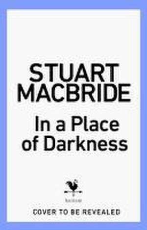 In a Place of Darkness de Stuart MacBride