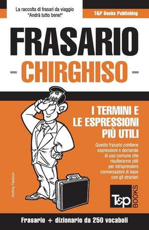 Frasario Italiano-Chirghiso e mini dizionario da 250 vocaboli de Andrey Taranov