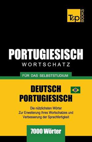 Portugiesisch - Wortschatz - Für Das Selbststudium - Deutsch-Portugiesisch - 7000 Wörter: Brasilianisch Portugiesisch de Andrey Taranov